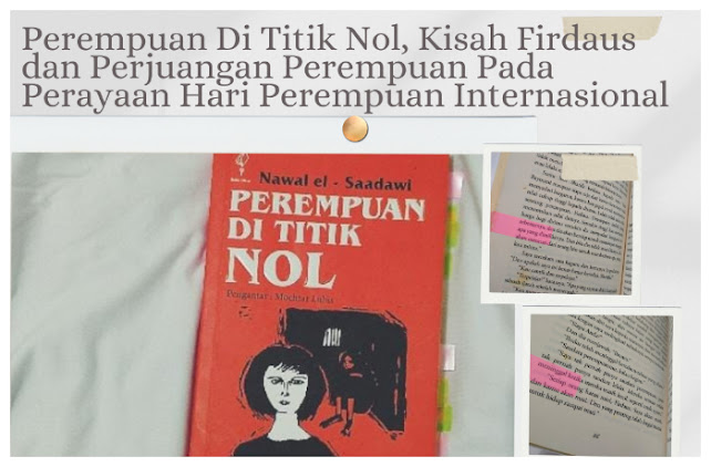 Perempuan Di Titik Nol, Kisah Firdaus dan Perjuangan Perempuan Pada Perayaan Hari Perempuan Internasional